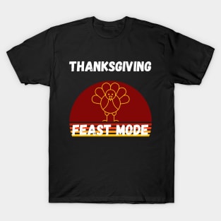 Turkey Day Family Thanksgiving Funny Feast Mode Gift Idea T-Shirt